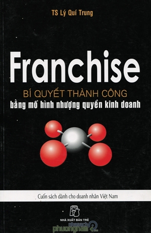 Franchise Bí Quyết Thành Công Bằng Mô Hình Nhượng Quyền Kinh Doanh