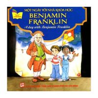 Gặp Gỡ Danh Nhân - Một Ngày Với Nhà Khoa Học Benjamin Franklin (Song ngữ Anh-Việt)