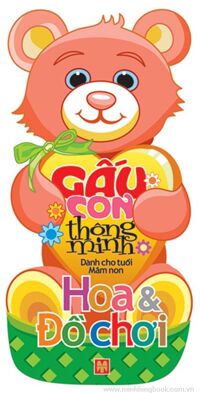 Gấu con thông minh: Hoa & đồ chơi - Lê Tuệ Minh & Lê Thu Ngọc