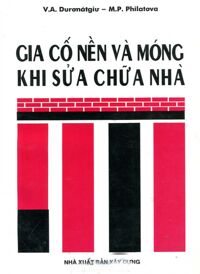 Gia Cố Nền Và Móng Khi Sửa Chữa Nhà Tác giả V.A.Duronatgiu-M.P.Philatova