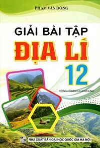 Giải Bài Tập Địa Lí Lớp 12 Tác giả Phạm Văn Đông