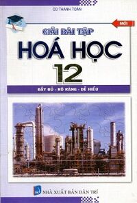 Giải Bài Tập Môn Hóa Học Lớp 12 Tác giả Cù Thanh Toàn