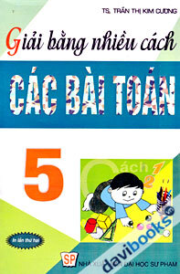 Giải Bằng Nhiều Cách Các Bài Toán 5