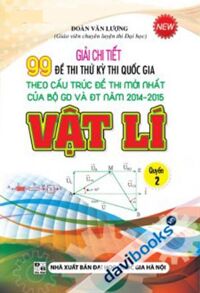 Giải Chi tiết 99 Đề Thi Thử Kỳ Thi Quốc Gia Theo Cấu Trúc Đề Thi Mới Nhất Của Bộ GD Và ĐT Năm 2014 2015 Vật Lý Quyển 1