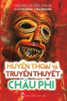 Giải Mã Huyền Thoại - Huyền Thoại Và Truyền Thuyết Châu Phi