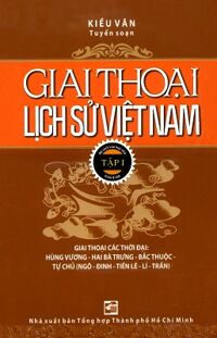 Giai thoại lịch sử Việt Nam (T1) - Kiều Văn