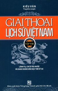 Giai thoại lịch sử Việt Nam (T8) - Kiều Văn