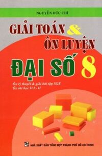 Giải Toán & Ôn Luyện Đại Số Lớp 8 Tác giả Nguyễn Đức Chí