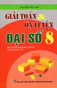 Giải Toán & Ôn Luyện Đại Số Lớp 8 Tác giả Nguyễn Đức Chí