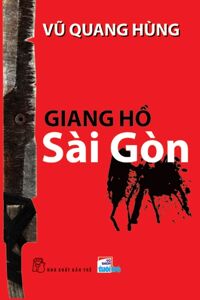 Giang hồ Sài Gòn - Vũ Quang Hùng