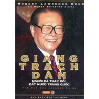 Giang Trạch Dân - Người đã thay đổi đất nước Trung Quốc - Robert Lawrence Kuhn - Người dịch: Lê Duyên Hải