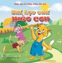 Giáo Dục Kĩ Năng Sống Cho Trẻ - Bài Học Của Mèo Con