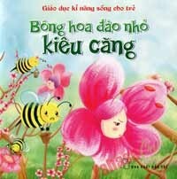 Giáo Dục Kĩ Năng Sống Cho Trẻ - Bông Hoa Đào Nhỏ Kiêu Căng