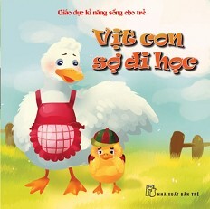 Giáo Dục Kỹ Năng Sống Cho Trẻ - Vịt Con Sợ Đi Học