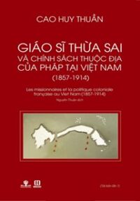 Giáo Sĩ Thừa Sai Và Chính Sách Thuộc Địa Của Pháp Tại Việt Nam (1857-1914)