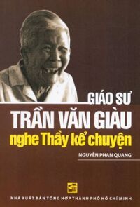 Giáo Sư Trần Văn Giàu - Nghe Thầy Kể Chuyện