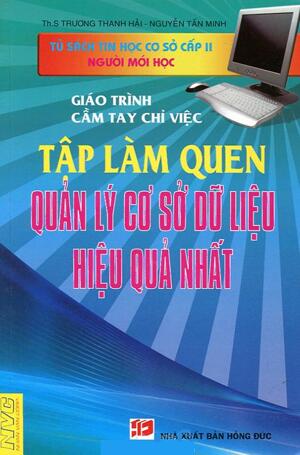 Giáo Trình Cầm Tay Chỉ Việc - Tập Làm Quen Quản Lý Cơ Sở Dữ Liệu Hiệu Quả Nhất