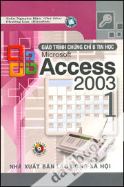 Giáo Trình Chứng Chỉ B Tin Học Microsoft Access 2003 - Tập 1 - Phương Lan