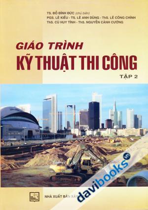 Giáo Trình Kỹ Thuật Thi Công - Tập 2