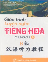 Giáo Trình Luyện Nghe Tiếng Hoa - Chứng Chỉ B