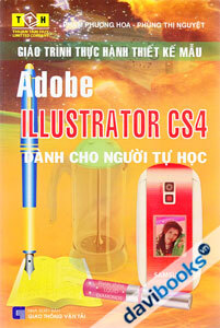 Giáo Trình Thực Hành Thiết Kế Mẫu - Adobe Illustrator CS4 Dành Cho Người Tự Học