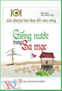 Giếng Nước Trong Sa Mạc-101 Câu Chuyện Làm Thay Đổi Cuộc Sống