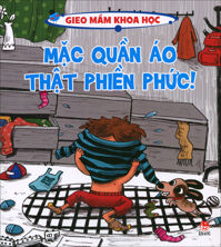 Gieo mầm khoa học - Mặc quần áo thật phiền phức!