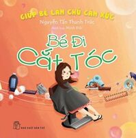 Giúp Bé Làm Chủ Cảm Xúc - Bé Đi Cắt Tóc