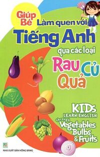 Giúp Bé Làm Quen Với Tiếng Anh Qua Các Loại Rau Củ Quả