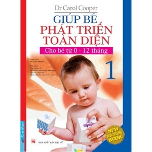 Giúp bé phát triển toàn diện (T1): Cho bé từ 0-12 tháng - Carol Cooper