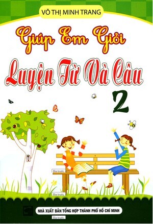 Giúp em giỏi luyện từ và câu lớp 2 - Tác giả: Võ Thị Minh Trang