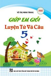 Giúp Em Giỏi Từ Và Câu Lớp 5 - Tác giả Võ Thị Minh Trang