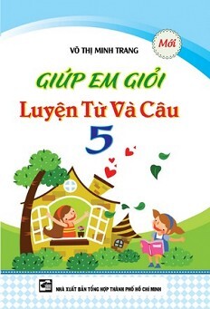 Giúp Em Giỏi Từ Và Câu Lớp 5 - Tác giả Võ Thị Minh Trang