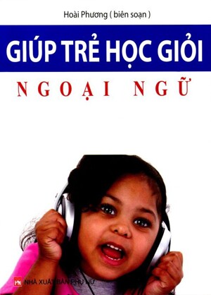 Giúp trẻ học giỏi ngoại ngữ - Hoài Phương