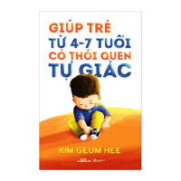 Giúp Trẻ Từ 4 - 7 Tuổi Có Thói Quen Tự Giác