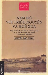 Góc Nhìn Sử Việt - Nam Bộ Với Triều Nguyễn Và Huế Xưa