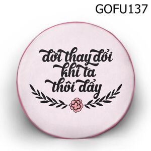 Gối tròn Đời thay đổi khi ta thôi đẩy - GOFU137