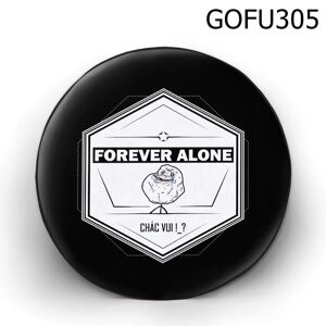 Gối tròn Forever Alone chắc vui  - GOFU305