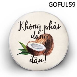 Gối tròn Không phải dạng vừa đâu - GOFU159