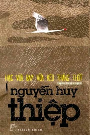 Hạc vừa bay vừa kêu thảng thốt - Nguyễn Huy Thiệp