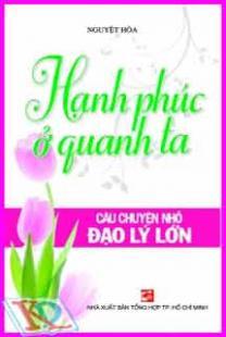 Hạnh Phúc Ở Quanh Ta- câu chuyện nhỏ đạo lý lớn