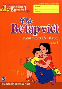 Hành Trang Cho Bé Vào Lớp 1 - Vở Bé Tập Viết (Dành Cho Trẻ 5 - 6 Tuổi) - Quyển 1