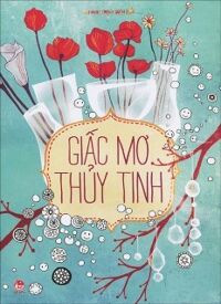 Hành Trình Biến Đổi - Giấc Mơ Thủy Tinh