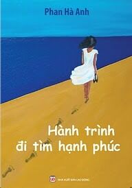 Hành trình đi tìm hạnh phúc - Phan Hà Anh