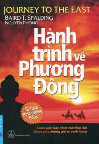 Hành Trình Về Phương Đông (Tái Bản 2015) - Tác giả: Baird T. Spalding