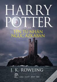 Harry Potter và tên tù nhân ngục Azkaban (T3) - J.K. Rowling