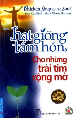 Hạt giống tâm hồn - Cho những trái tim rộng mở - Jack Canfield & Mark Victor Hansen