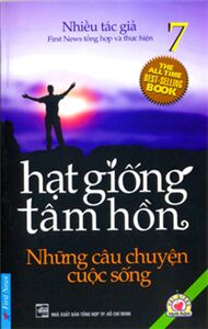 Hạt giống tâm hồn (T7): Những câu chuyện cuộc sống - Nhiều tác giả