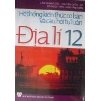 Hệ Thống Kiến Thức Cơ Bản Và Câu Hỏi Tự Luận Địa lí 12