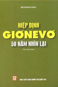 Hiệp Định Giơnevơ 50 Năm Nhìn Lại - Nxb Chính trị Quốc Gia